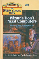 Wizards Don’t Need Computers (The Adventures of the Bailey School Kids Series) · Debbie Dadey, Marcia Thornton Jones