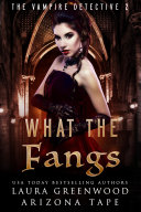 What the Fangs (The Vampire Detective) · Arizona Tape, Laura Greenwood