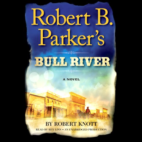Robert B. Parker’s Bull River (A Cole and Hitch Novel) · Robert Knott