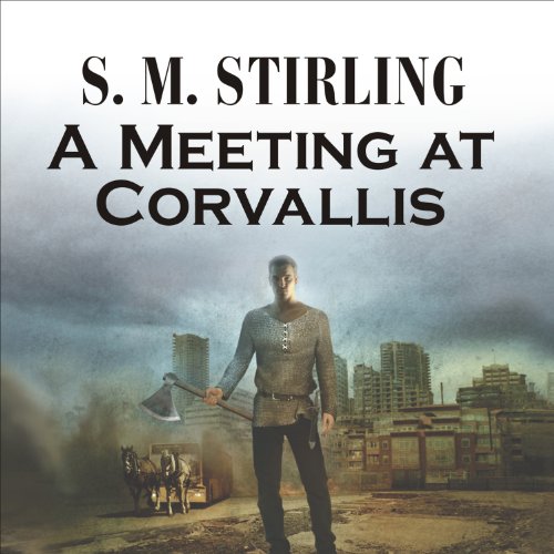 A Meeting at Corvallis (Novels of The Change (Emberverse)) · S. M. Stirling