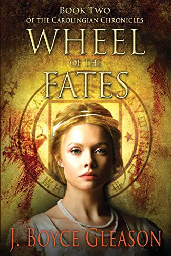 Wheel of the Fates (The Carolingian Chronicles) · J. Boyce Gleason
