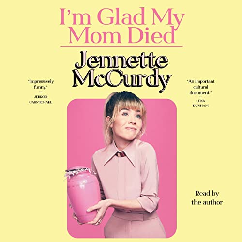 I’m Glad My Mom Died · Jennette McCurdy