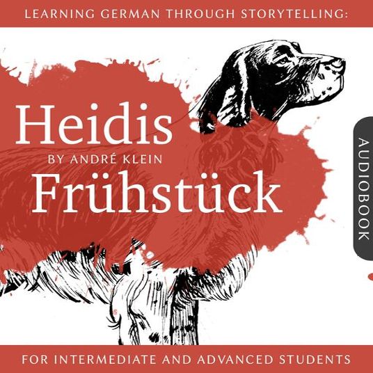 Learning German Through Storytelling – Heidis Frühstück – For Intermediate and Advanced Students Baumgartner & Momsen Mystery · André Klein
