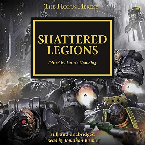 Shattered Legions (The Horus Heresy) · Dan Abnett, Chris Wraight, David Annandale, Gav Thorpe, Graham McNeill, John French, Nick Kyme, Guy Haley