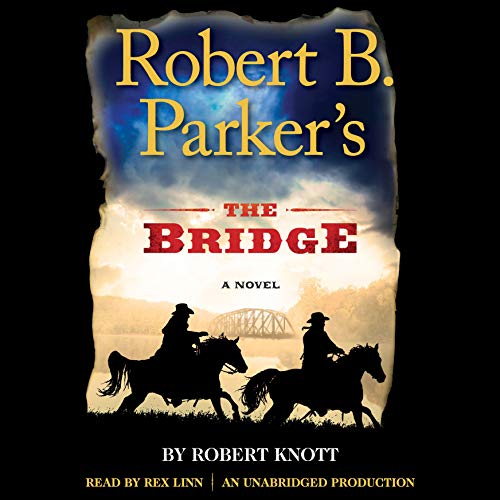 Robert B. Parker’s The Bridge (A Cole and Hitch Novel) · Robert Knott