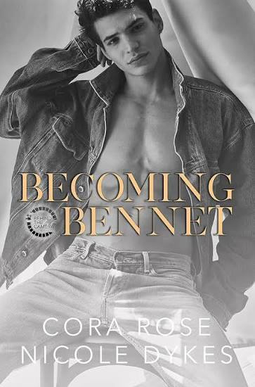 Becoming Bennett (Behind the Camera, Book 2) · Cora Rose, Nicole Dykes