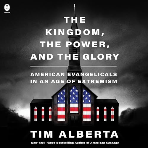 The Kingdom, the Power, and the Glory · Tim Alberta