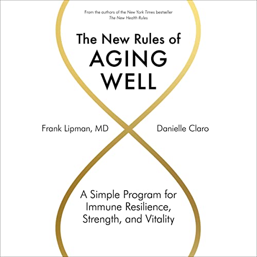 The New Rules of Aging Well · Frank Lipman MD, Danielle Claro