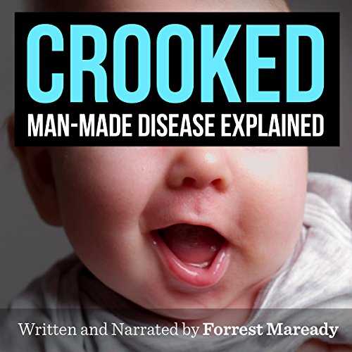 Crooked: Man-Made Disease Explained · Forrest Maready