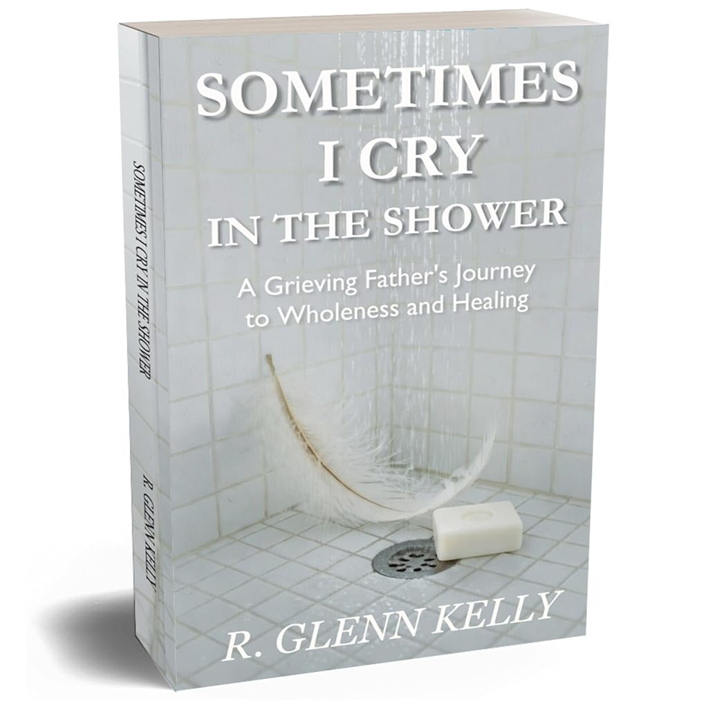 Sometimes I Cry in the Shower A Grieving Father’s Journey to Wholeness and Healing | Chart listen