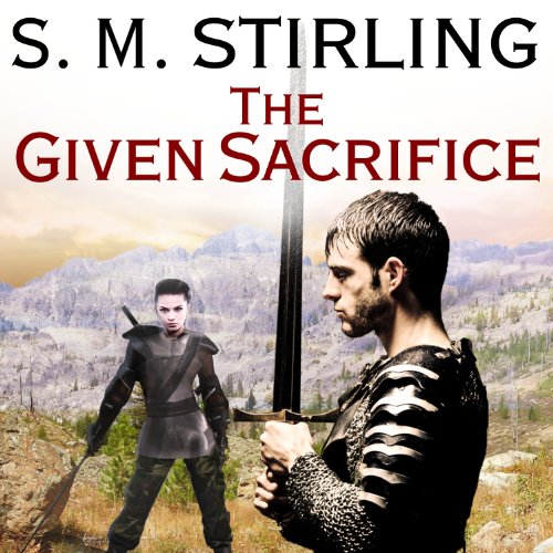 The Given Sacrifice (Novels of The Change (Emberverse)) · S. M. Stirling