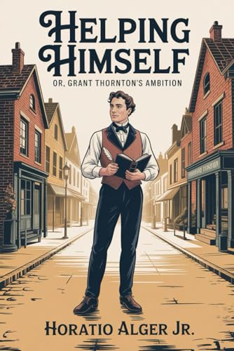 Helping Himself; Or, Grant Thornton’s Ambition: Annotated in Literature & Fiction — the list