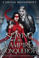 Slaying the Vampire Conqueror (Crowns of Nyaxia) · Carissa Broadbent
